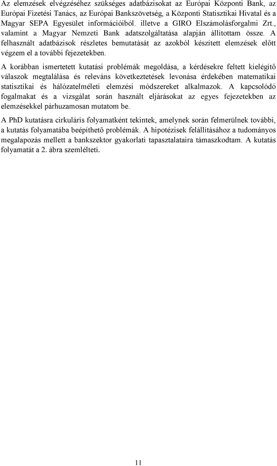 A felhasznált adatbázisok részletes bemutatását az azokból készített elemzések előtt végzem el a további fejezetekben.