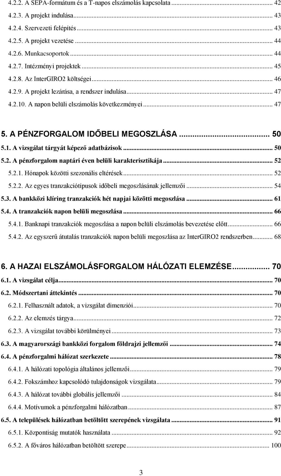 A PÉNZFORGALOM IDŐBELI MEGOSZLÁSA... 50 5.1. A vizsgálat tárgyát képező adatbázisok... 50 5.2. A pénzforgalom naptári éven belüli karakterisztikája... 52 5.2.1. Hónapok közötti szezonális eltérések.