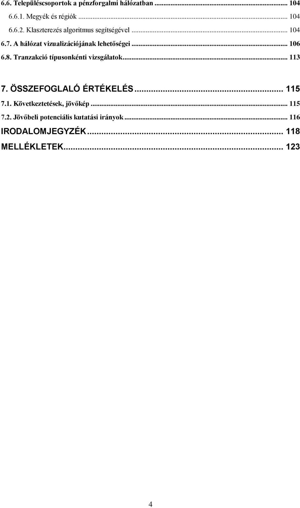 Tranzakció típusonkénti vizsgálatok... 113 7. ÖSSZEFOGLALÓ ÉRTÉKELÉS... 115 7.1. Következtetések, jövőkép.