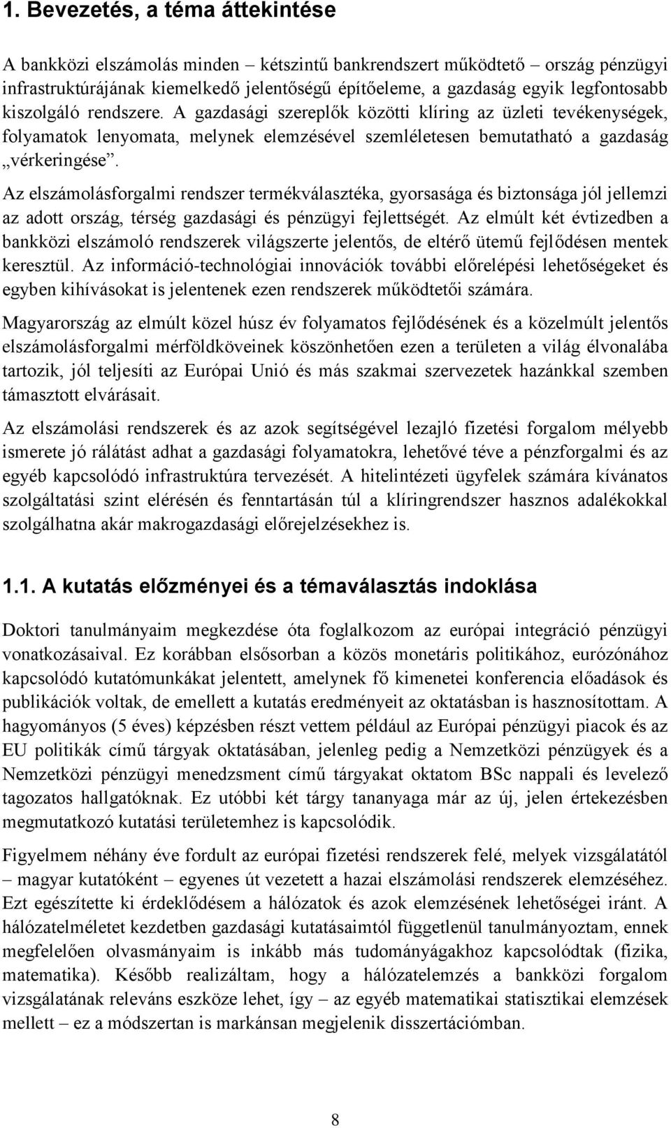 Az elszámolásforgalmi rendszer termékválasztéka, gyorsasága és biztonsága jól jellemzi az adott ország, térség gazdasági és pénzügyi fejlettségét.