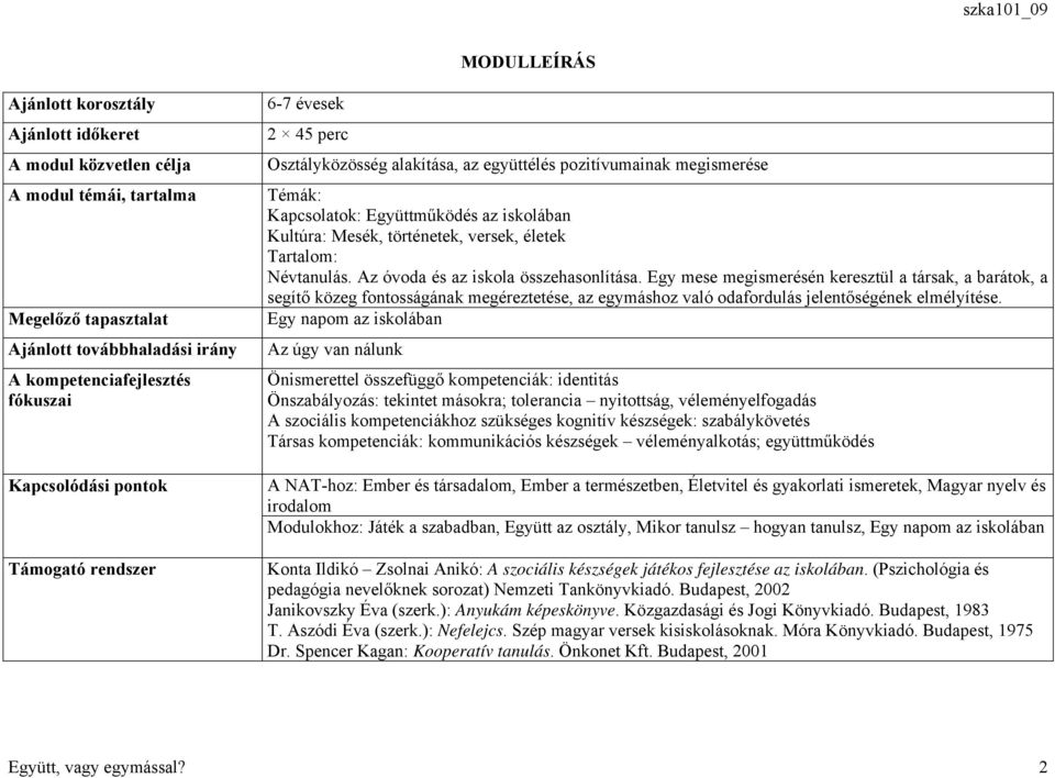 történetek, versek, életek Tartalom: Névtanulás. Az óvoda és az iskola összehasonlítása.