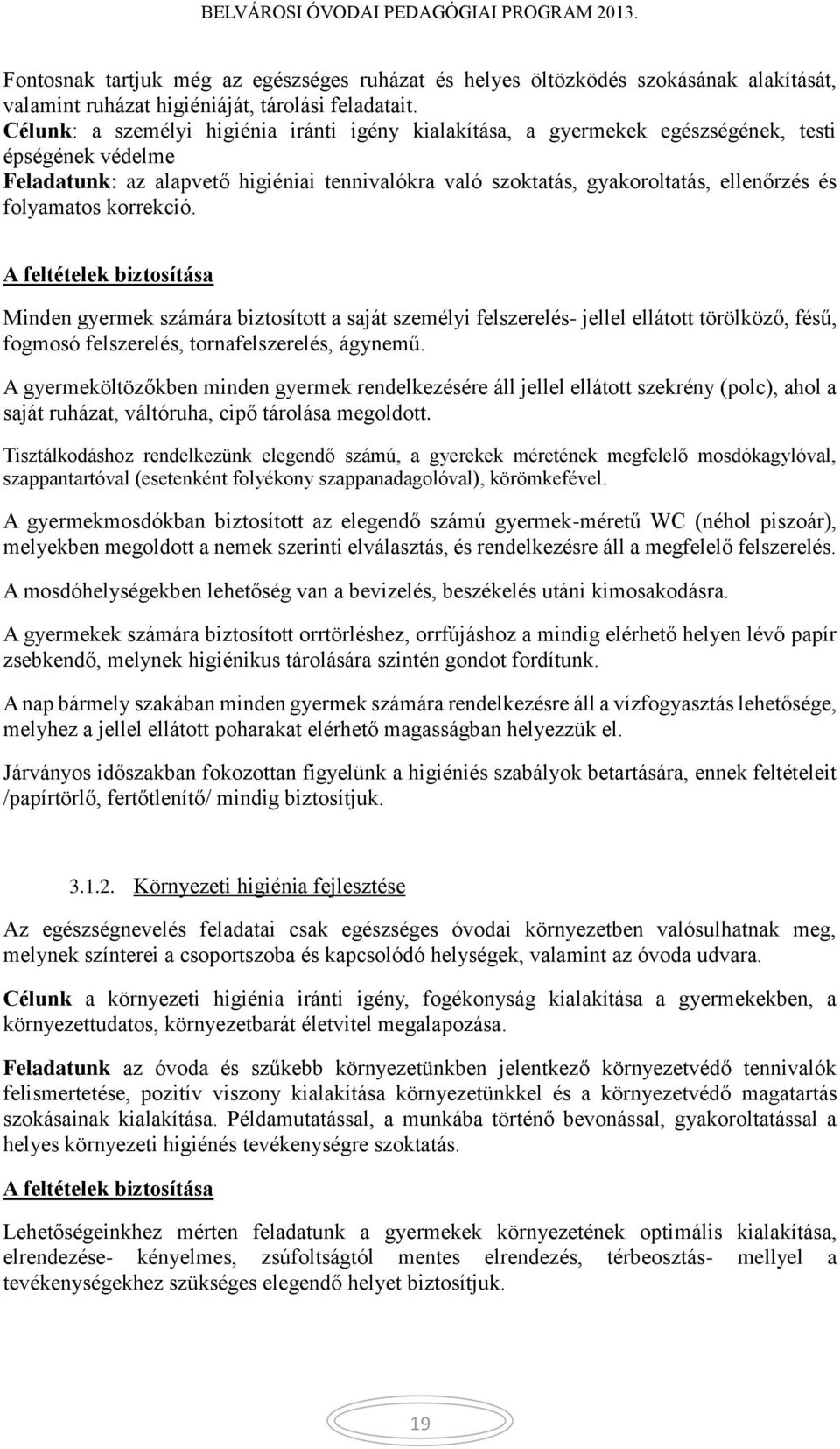 folyamatos korrekció. A feltételek biztosítása Minden gyermek számára biztosított a saját személyi felszerelés- jellel ellátott törölköző, fésű, fogmosó felszerelés, tornafelszerelés, ágynemű.