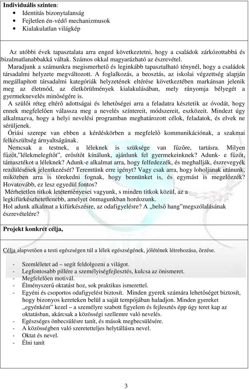 A foglalkozás, a beosztás, az iskolai végzettség alapján megállapított társadalmi kategóriák helyzetének eltérése következtében markánsan jelenik meg az életmód, az életkörülmények kialakulásában,