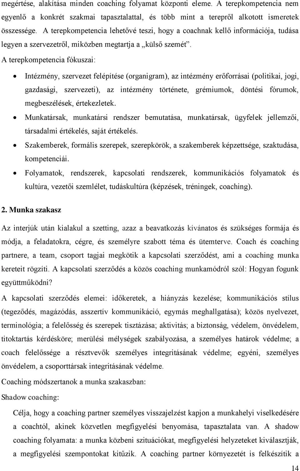 A terepkompetencia fókuszai: Intézmény, szervezet felépítése (organigram), az intézmény erőforrásai (politikai, jogi, gazdasági, szervezeti), az intézmény története, grémiumok, döntési fórumok,