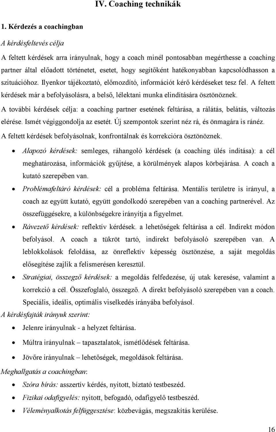 hatékonyabban kapcsolódhasson a szituációhoz. Ilyenkor tájékoztató, előmozdító, információt kérő kérdéseket tesz fel.