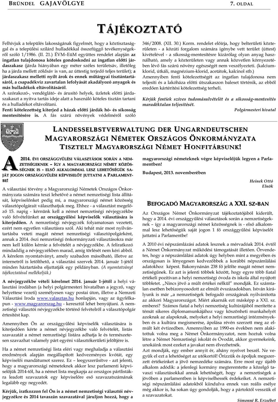 van, az úttestig terjedő teljes terület); a járdaszakasz melletti nyílt árok és ennek műtárgyai tisztántartásáról, a csapadékvíz zavartalan lefolyását akadályozó anyagok és más hulladékok