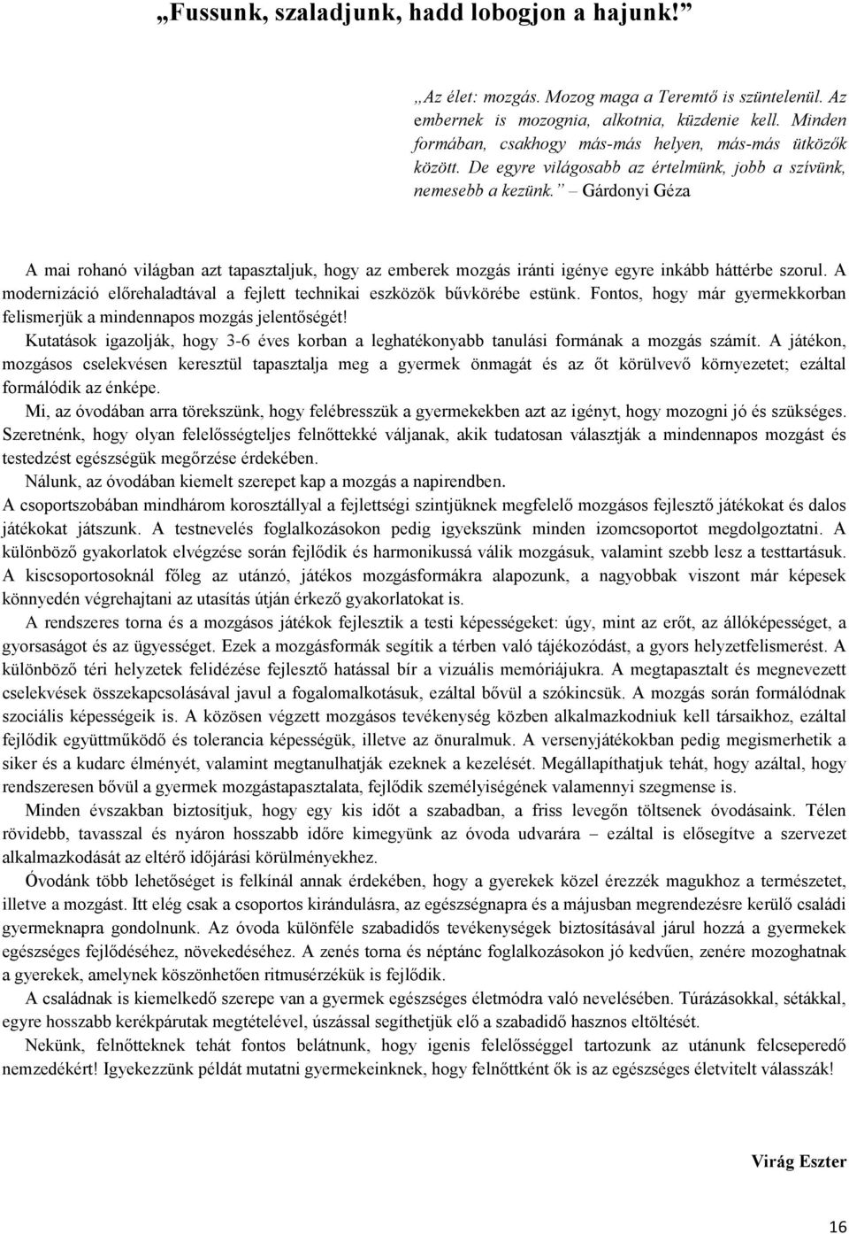 Gárdonyi Géza A mai rohanó világban azt tapasztaljuk, hogy az emberek mozgás iránti igénye egyre inkább háttérbe szorul. A modernizáció előrehaladtával a fejlett technikai eszközök bűvkörébe estünk.