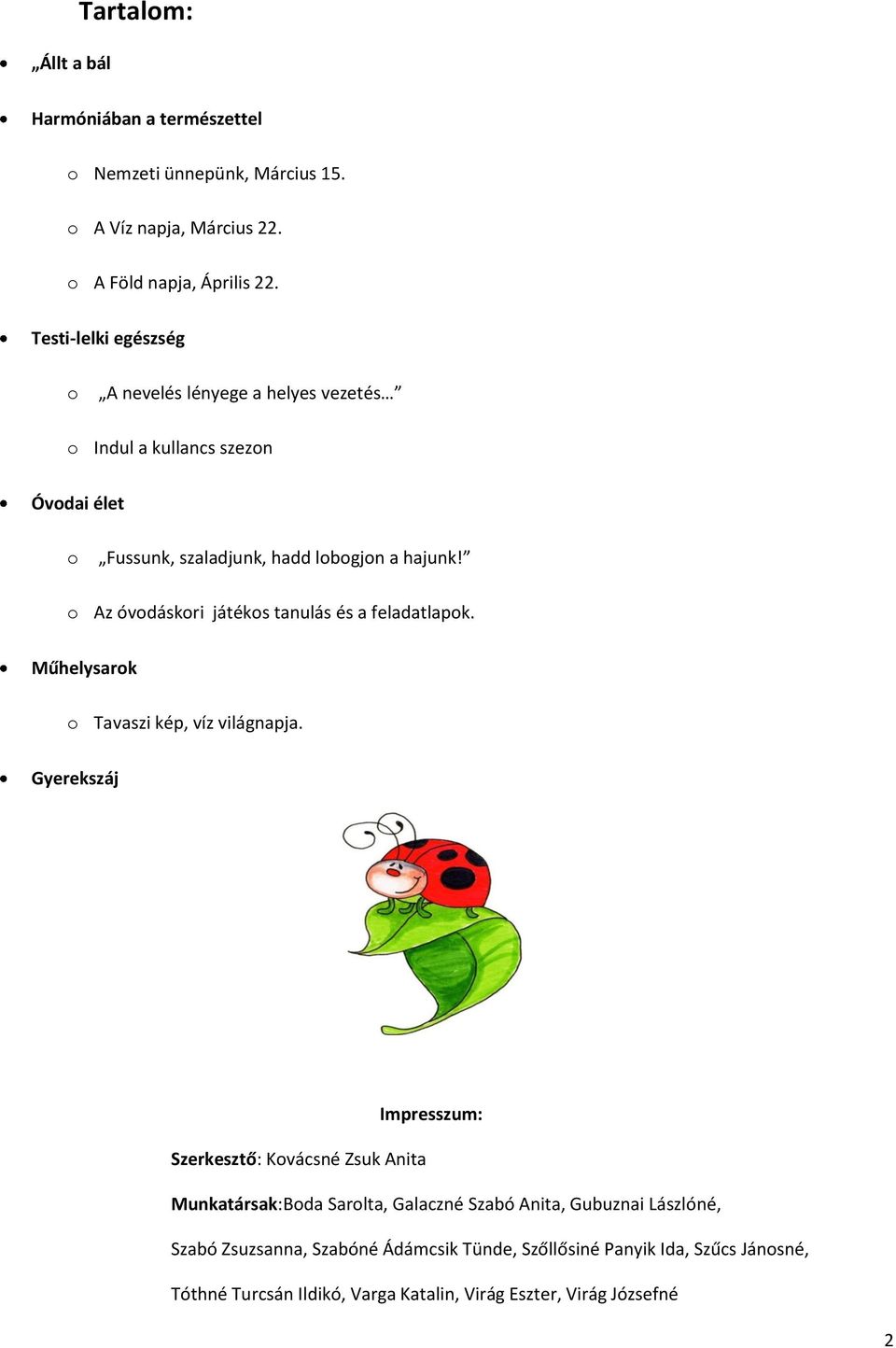 o Az óvodáskori játékos tanulás és a feladatlapok. Műhelysarok o Tavaszi kép, víz világnapja.