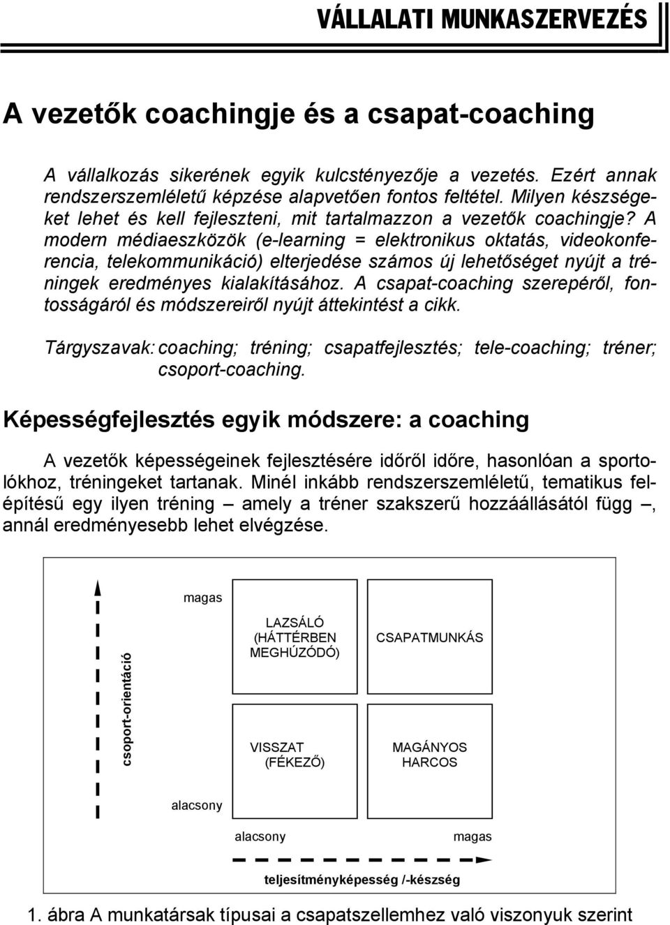 A modern médiaeszközök (e-learning = elektronikus oktatás, videokonferencia, telekommunikáció) elterjedése számos új lehetőséget nyújt a tréningek eredményes kialakításához.