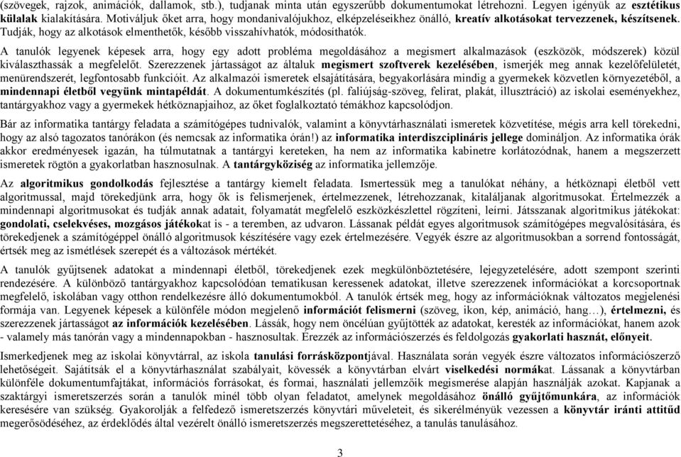 A tanulók legyenek képesek arra, hogy egy adott probléma megoldásához a megismert alkalmazások (eszközök, módszerek) közül kiválaszthassák a megfelelőt.