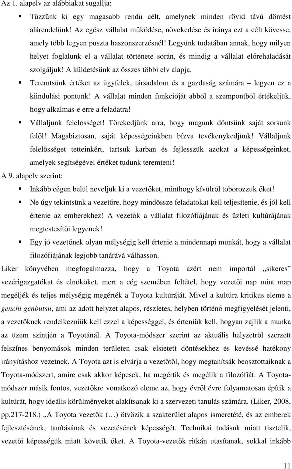 Legyünk tudatában annak, hogy milyen helyet foglalunk el a vállalat története során, és mindig a vállalat elırehaladását szolgáljuk! A küldetésünk az összes többi elv alapja.