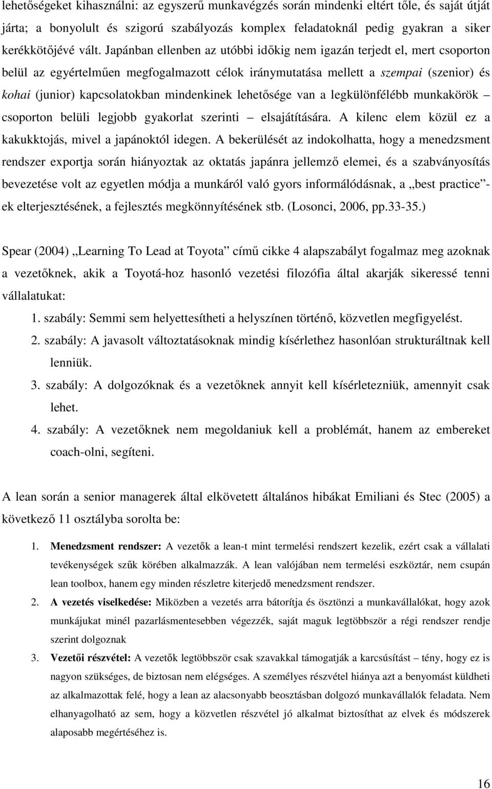 mindenkinek lehetısége van a legkülönfélébb munkakörök csoporton belüli legjobb gyakorlat szerinti elsajátítására. A kilenc elem közül ez a kakukktojás, mivel a japánoktól idegen.