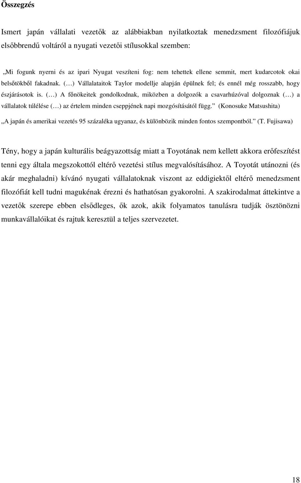 ( ) A fınökeitek gondolkodnak, miközben a dolgozók a csavarhúzóval dolgoznak ( ) a vállalatok túlélése ( ) az értelem minden cseppjének napi mozgósításától függ.