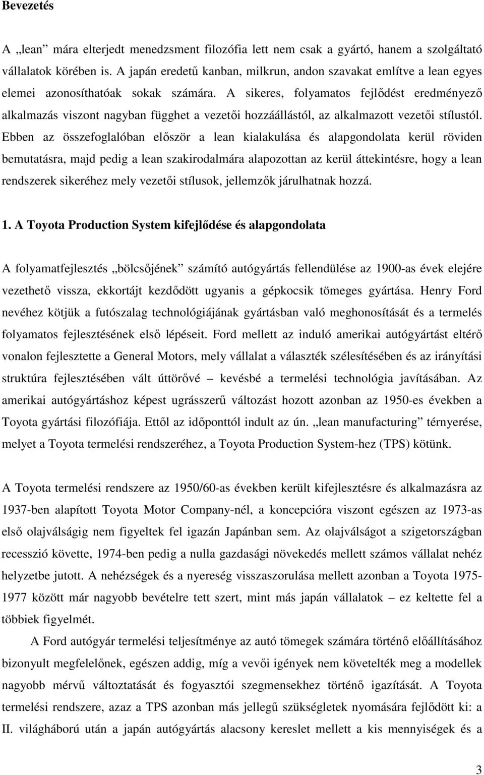 A sikeres, folyamatos fejlıdést eredményezı alkalmazás viszont nagyban függhet a vezetıi hozzáállástól, az alkalmazott vezetıi stílustól.