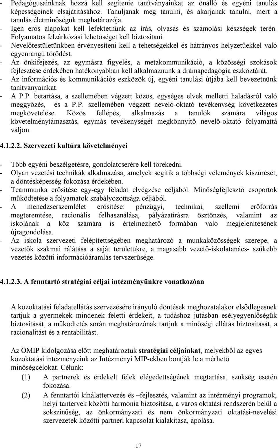 Folyamatos felzárkózási lehetőséget kell biztosítani. - Nevelőtestületünkben érvényesíteni kell a tehetségekkel és hátrányos helyzetűekkel való egyenrangú törődést.