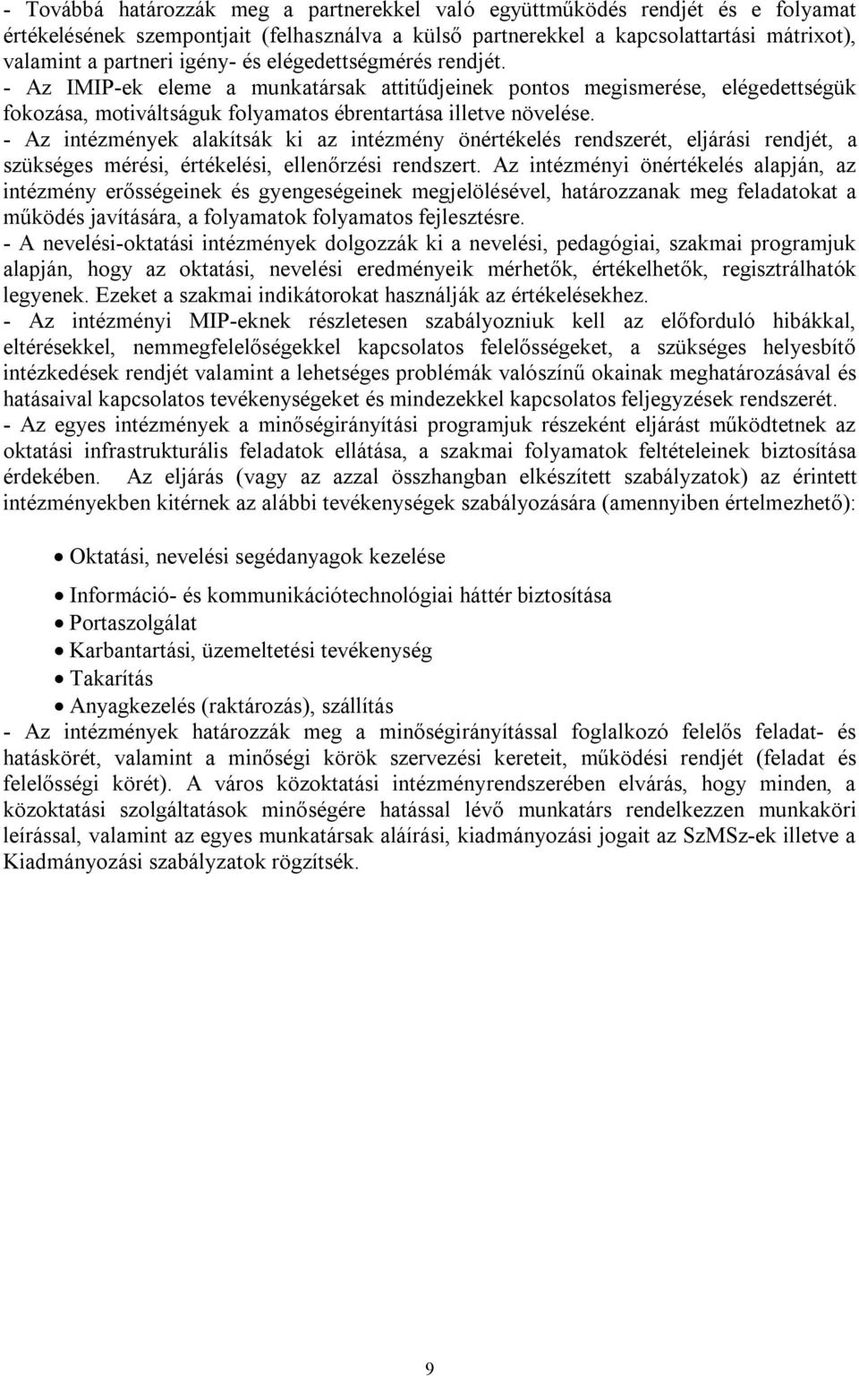 - Az intézmények alakítsák ki az intézmény önértékelés rendszerét, eljárási rendjét, a szükséges mérési, értékelési, ellenőrzési rendszert.