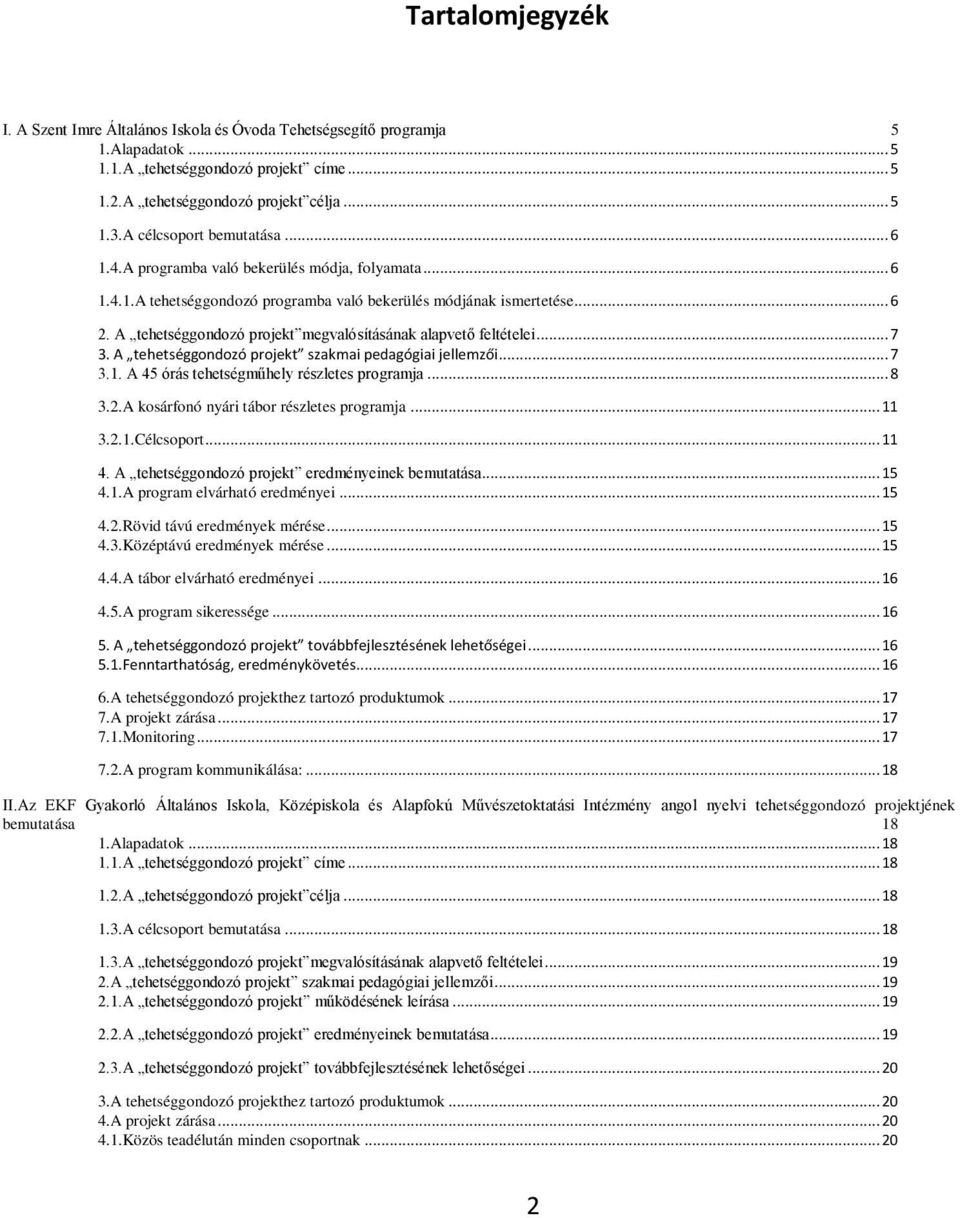 A tehetséggondozó projekt megvalósításának alapvető feltételei... 7 3. A tehetséggondozó projekt szakmai pedagógiai jellemzői... 7 3.1. A 45 órás tehetségműhely részletes programja... 8 3.2.