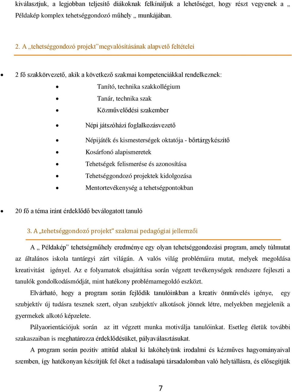 Közművelődési szakember Népi játszóházi foglalkozásvezető Népijáték és kismesterségek oktatója - bőrtárgykészítő Kosárfonó alapismeretek Tehetségek felismerése és azonosítása Tehetséggondozó