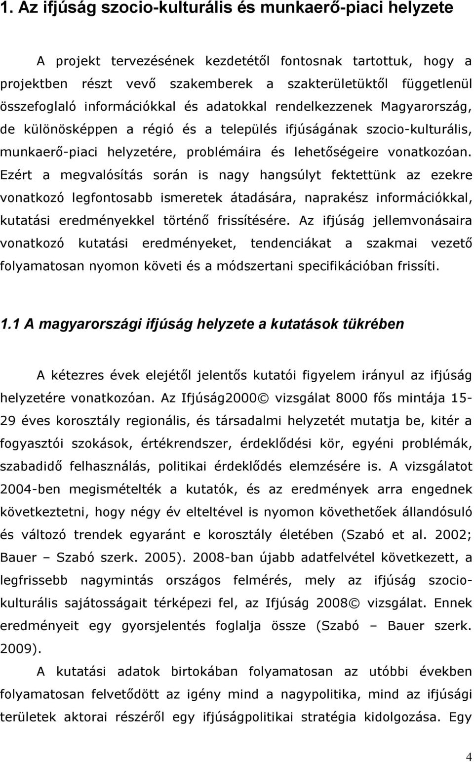 Ezért a megvalósítás során is nagy hangsúlyt fektettünk az ezekre vonatkozó legfontosabb ismeretek átadására, naprakész információkkal, kutatási eredményekkel történő frissítésére.