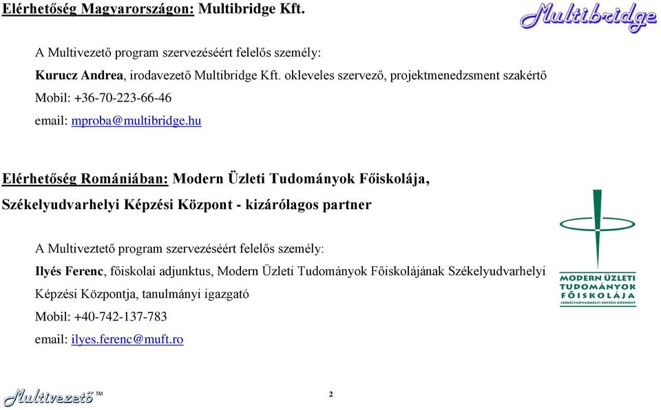 hu Elérhetőség Romániában: Modern Üzleti Tudományok Főiskolája, Székelyudvarhelyi Képzési Központ - kizárólagos partner A Multiveztető program