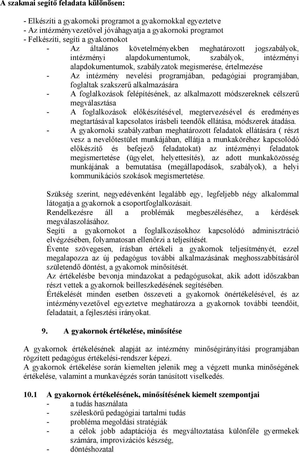 pedagógiai programjában, foglaltak szakszerű alkalmazására - A foglalkozások felépítésének, az alkalmazott módszereknek célszerű megválasztása - A foglalkozások előkészítésével, megtervezésével és