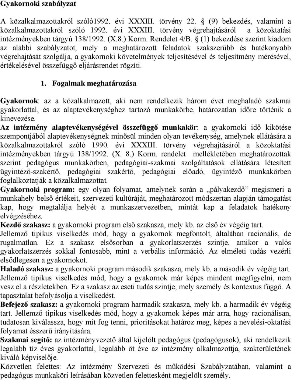 (1) bekezdése szerint kiadom az alábbi szabályzatot, mely a meghatározott feladatok szakszerűbb és hatékonyabb végrehajtását szolgálja, a gyakornoki követelmények teljesítésével és teljesítmény