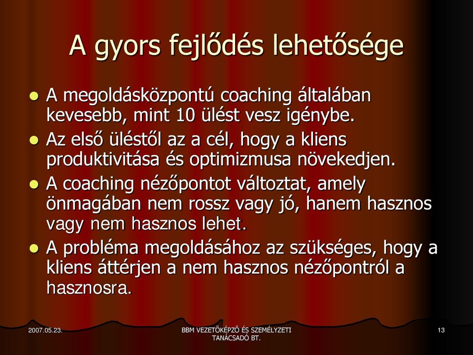 A coaching nézőpontot változtat, amely önmagában nem rossz vagy jó, hanem hasznos vagy nem hasznos