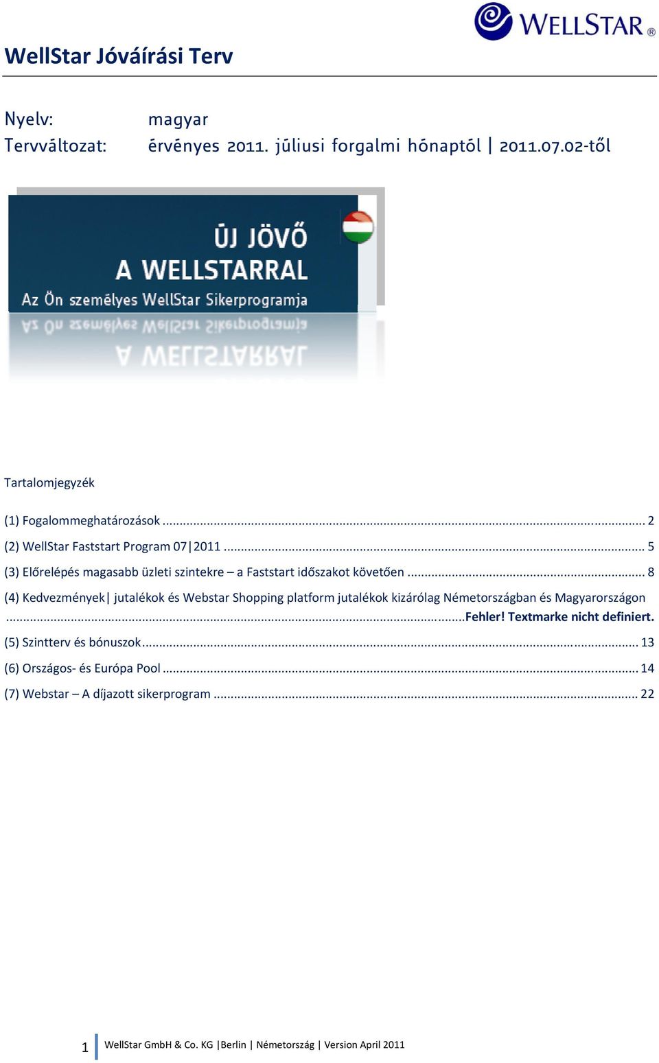 .. 5 (3) Előrelépés magasabb üzleti szintekre a Faststart időszakot követően.