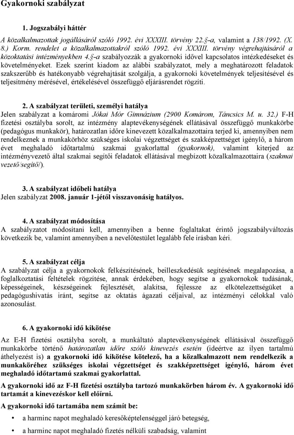 Ezek szerint kiadom az alábbi szabályzatot, mely a meghatározott feladatok szakszerűbb és hatékonyabb végrehajtását szolgálja, a gyakornoki követelmények teljesítésével és teljesítmény mérésével,