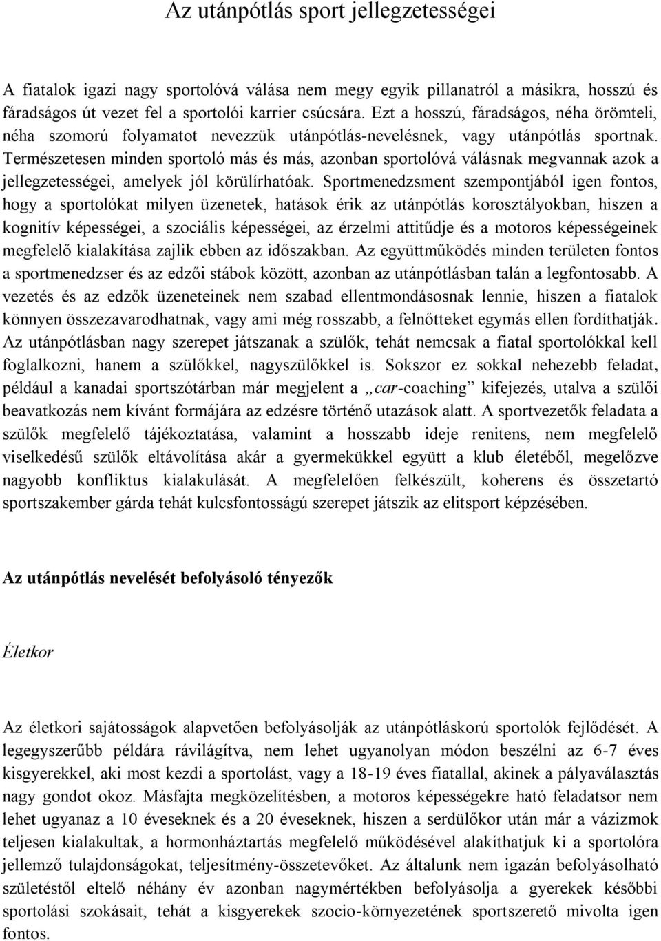 Természetesen minden sportoló más és más, azonban sportolóvá válásnak megvannak azok a jellegzetességei, amelyek jól körülírhatóak.