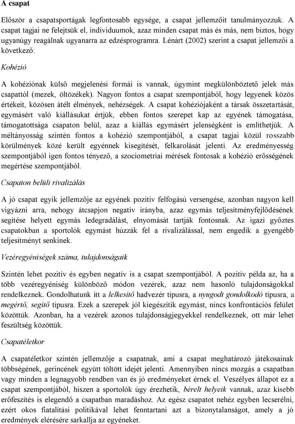 Lénárt (2002) szerint a csapat jellemzői a következő: Kohézió A kohéziónak külső megjelenési formái is vannak, úgymint megkülönböztető jelek más csapattól (mezek, öltözékek).