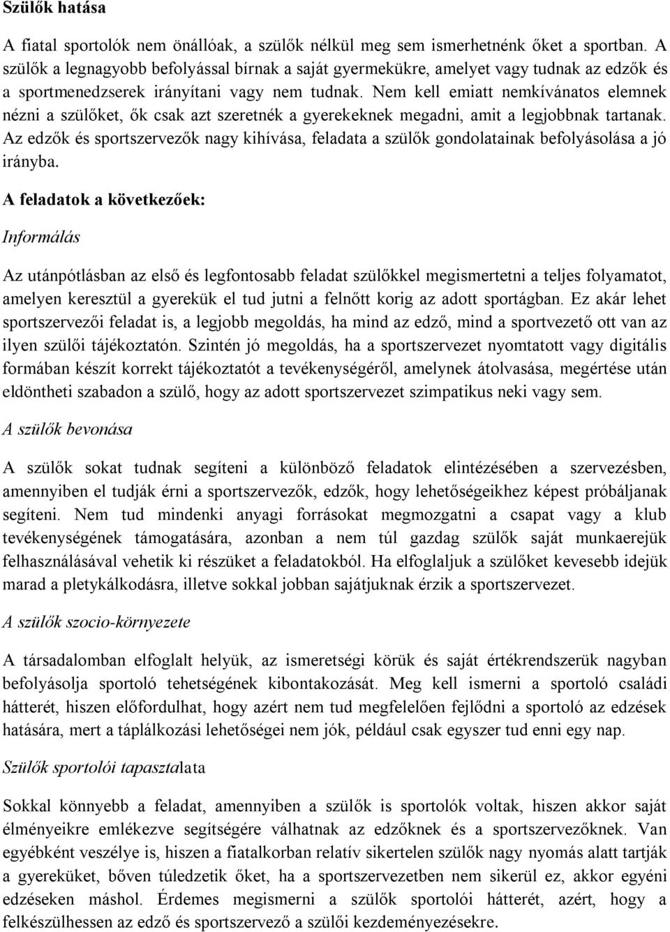 Nem kell emiatt nemkívánatos elemnek nézni a szülőket, ők csak azt szeretnék a gyerekeknek megadni, amit a legjobbnak tartanak.