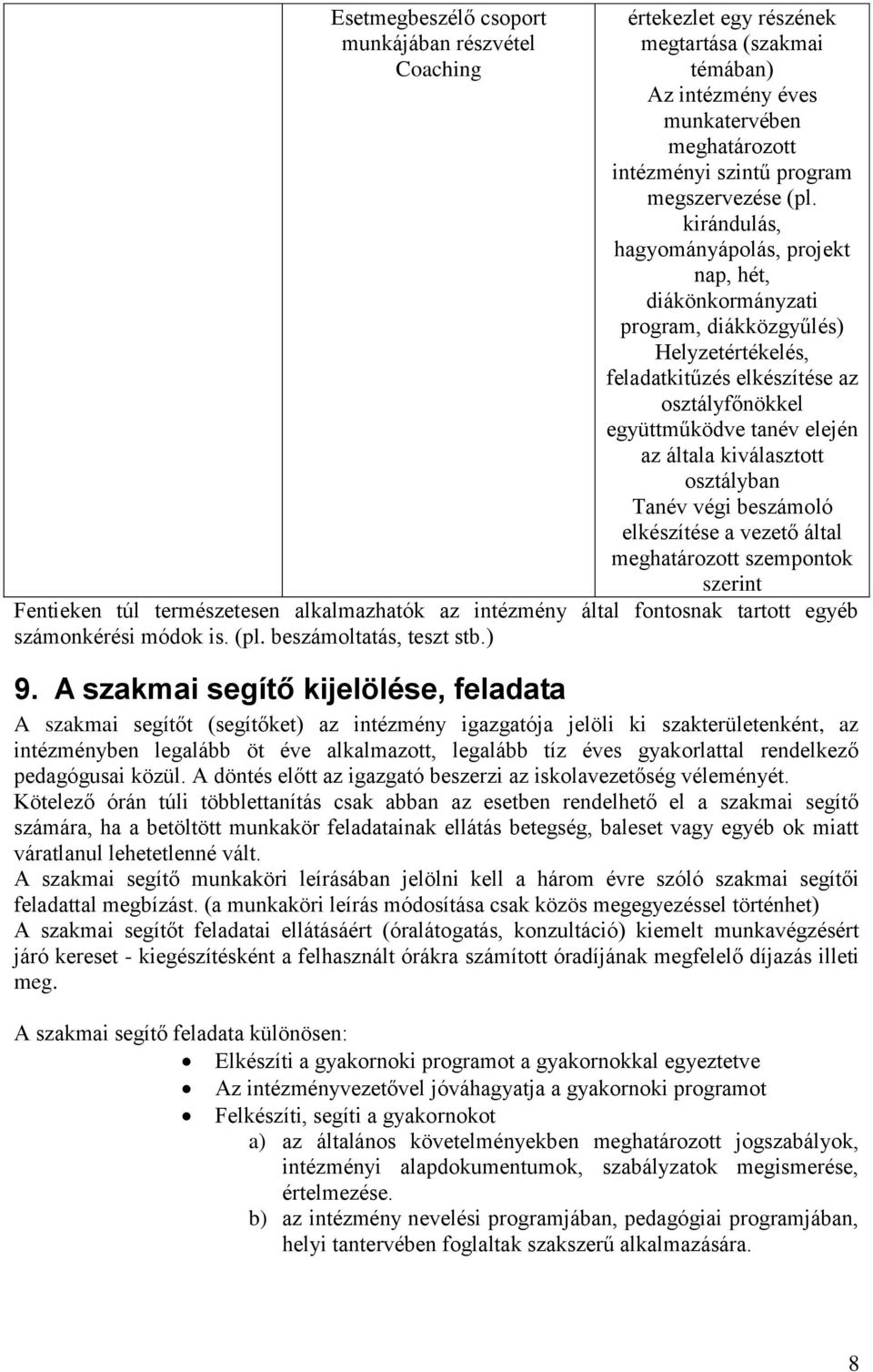 kiválasztott osztályban Tanév végi beszámoló elkészítése a vezető által meghatározott szempontok szerint Fentieken túl természetesen alkalmazhatók az intézmény által fontosnak tartott egyéb