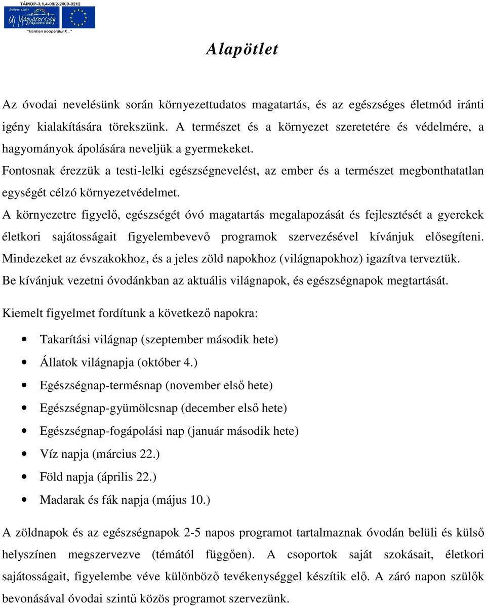 Fontosnak érezzük a testi-lelki egészségnevelést, az ember és a természet megbonthatatlan egységét célzó környezetvédelmet.