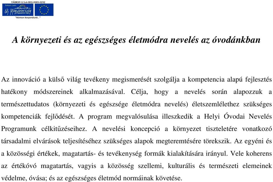 A program megvalósulása illeszkedik a Helyi Óvodai Nevelés Programunk célkitűzéseihez.