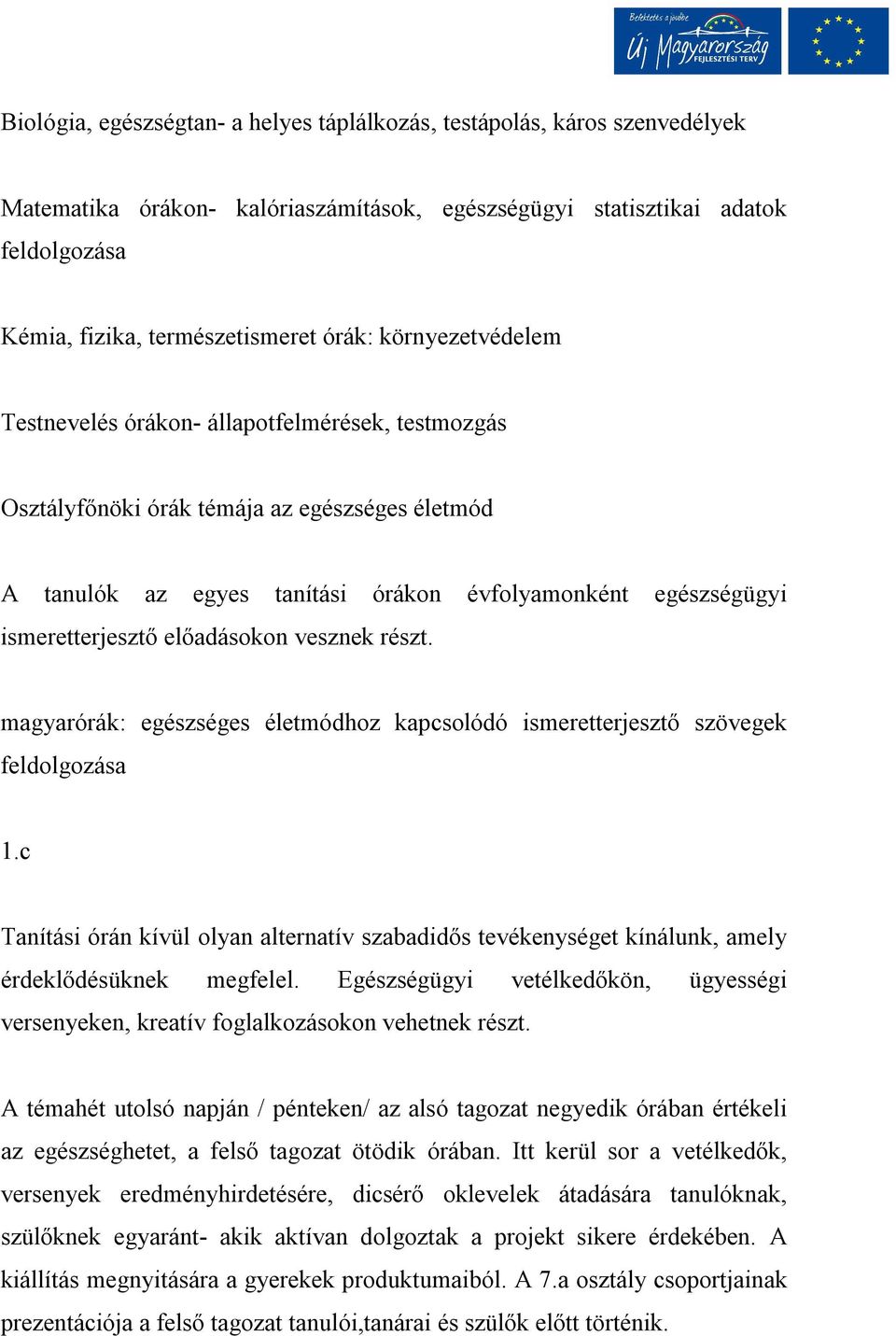 előadásokon vesznek részt. magyarórák: egészséges életmódhoz kapcsolódó ismeretterjesztő szövegek feldolgozása 1.