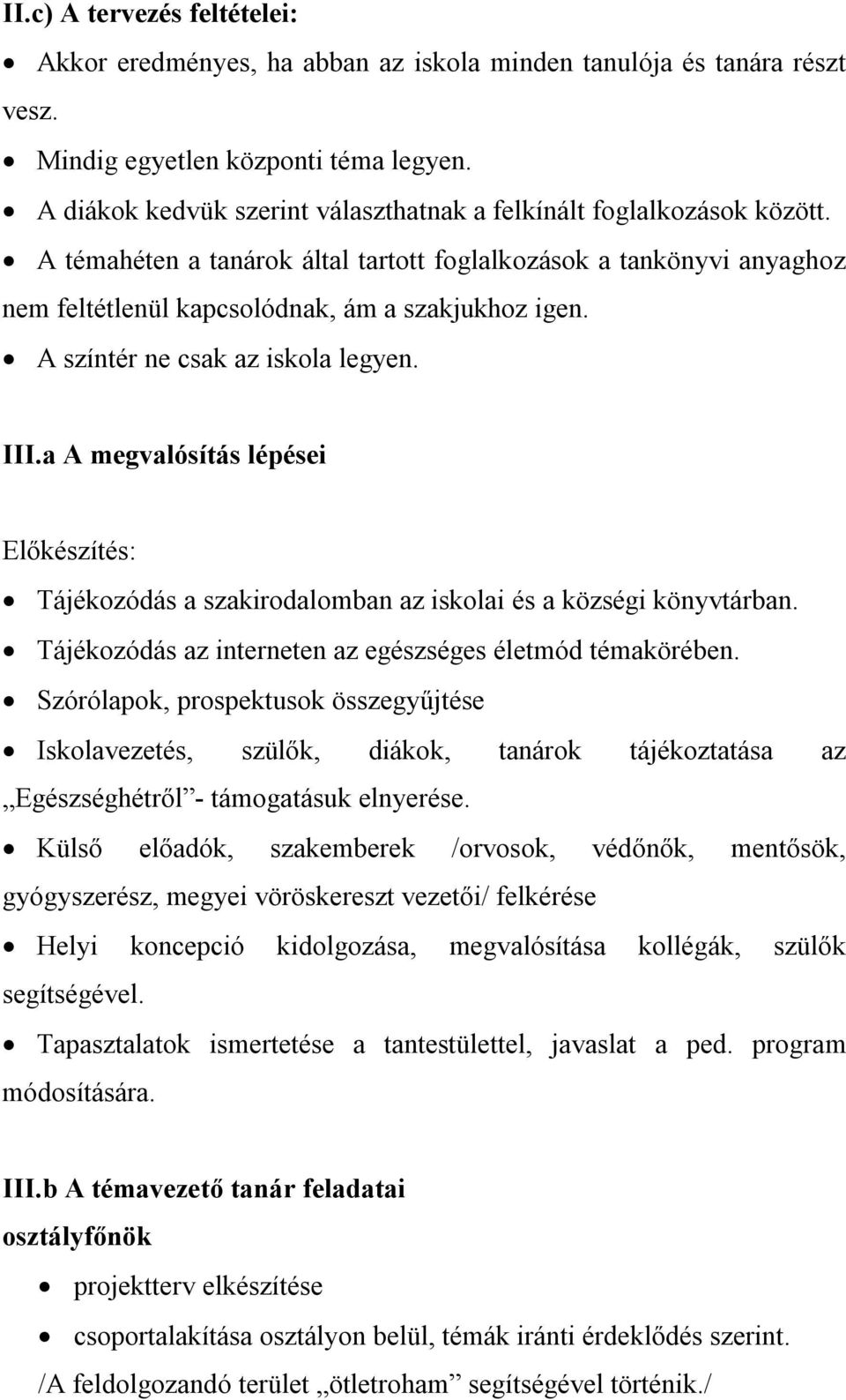 A színtér ne csak az iskola legyen. III.a A megvalósítás lépései Előkészítés: Tájékozódás a szakirodalomban az iskolai és a községi könyvtárban.