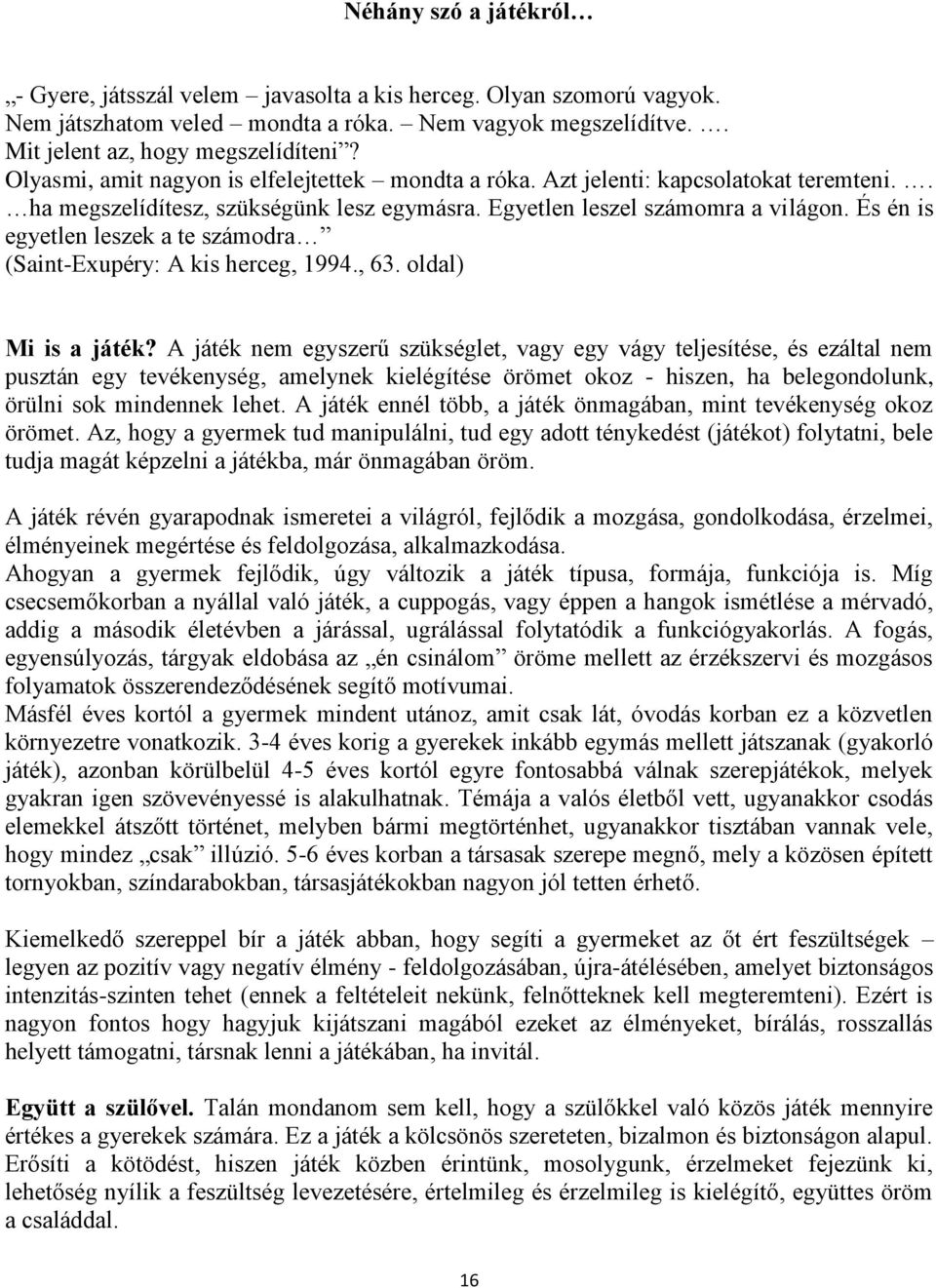 És én is egyetlen leszek a te számodra (Saint-Exupéry: A kis herceg, 1994., 63. oldal) Mi is a játék?