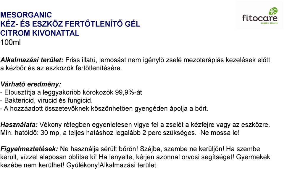 Használata: Vékony rétegben egyenletesen vigye fel a zselét a kézfejre vagy az eszközre. Min. hatóidő: 30 mp, a teljes hatáshoz legalább 2 perc szükséges. Ne mossa le!