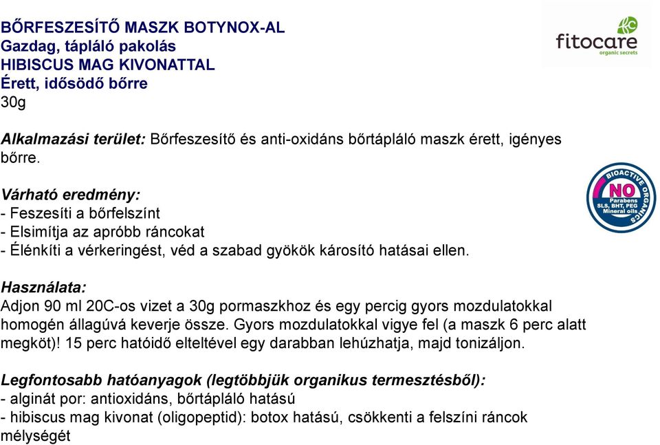 Használata: Adjon 90 ml 20C-os vizet a 30g pormaszkhoz és egy percig gyors mozdulatokkal homogén állagúvá keverje össze. Gyors mozdulatokkal vigye fel (a maszk 6 perc alatt megköt)!