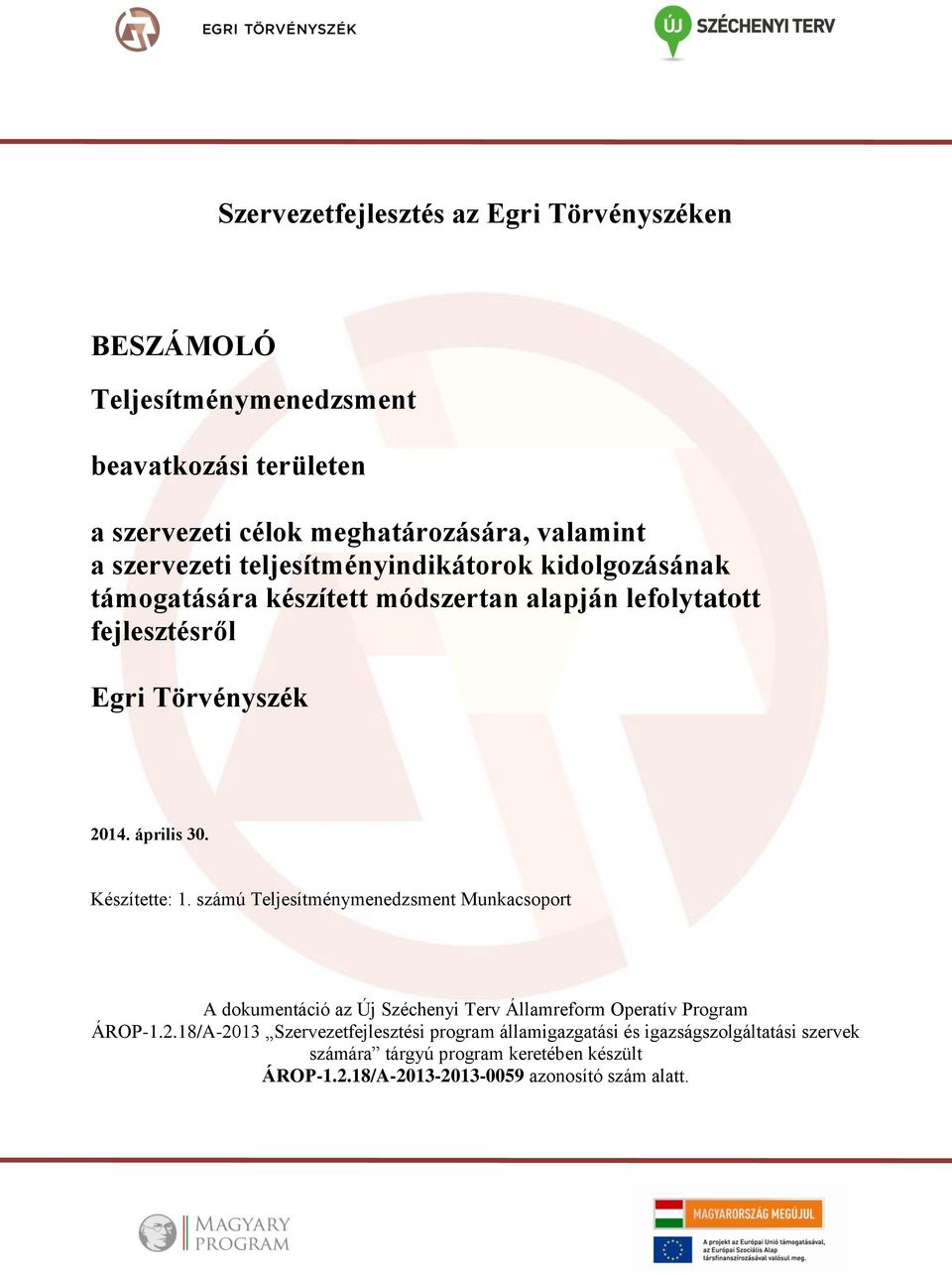 Készítette: 1. számú Teljesítménymenedzsment Munkacsoport A dokumentáció az Új Széchenyi Terv Államreform Operatív Program ÁROP-1.2.