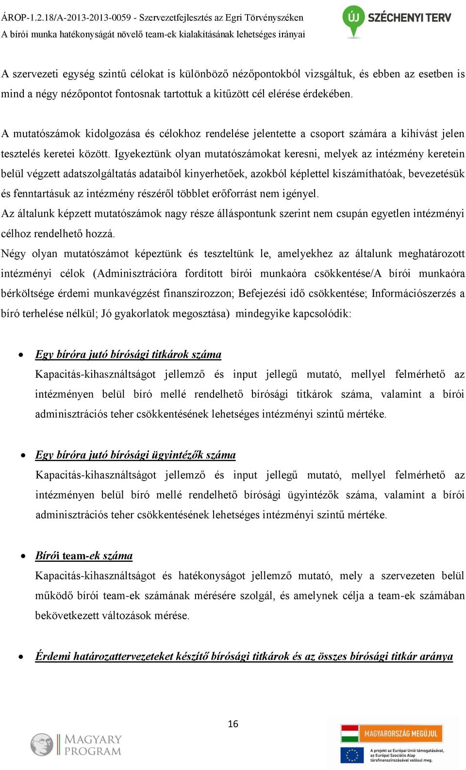 nézőpontokból vizsgáltuk, és ebben az esetben is mind a négy nézőpontot fontosnak tartottuk a kitűzött cél elérése érdekében.