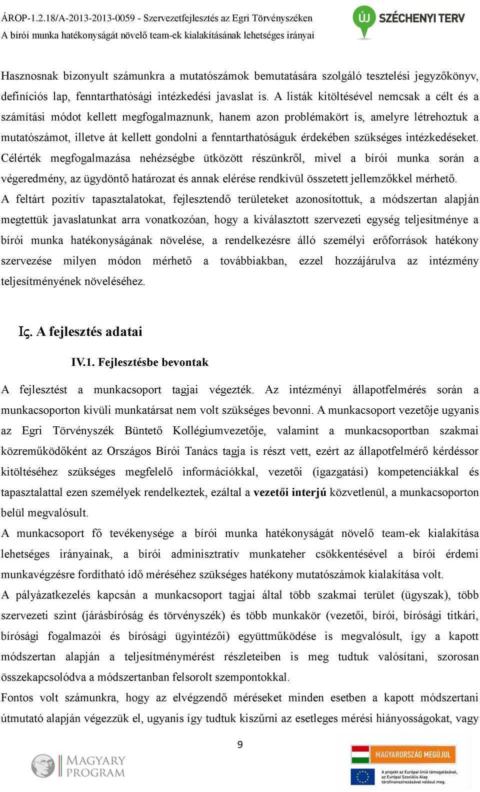 szolgáló tesztelési jegyzőkönyv, definíciós lap, fenntarthatósági intézkedési javaslat is.