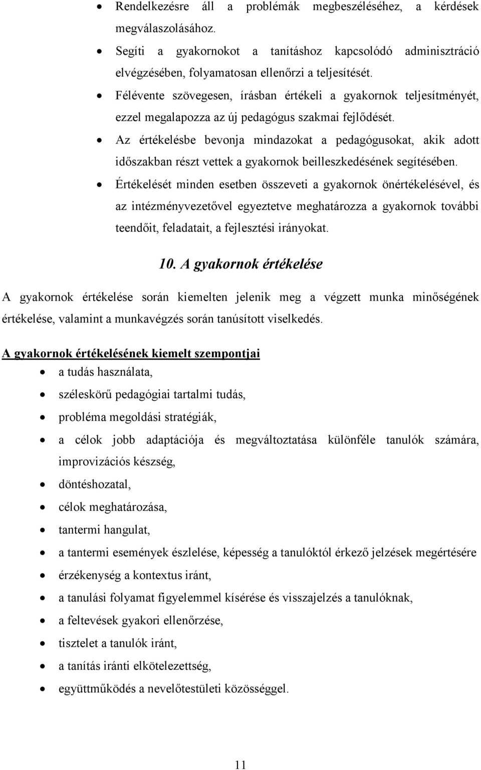 Az értékelésbe bevonja mindazokat a pedagógusokat, akik adott idıszakban részt vettek a gyakornok beilleszkedésének segítésében.