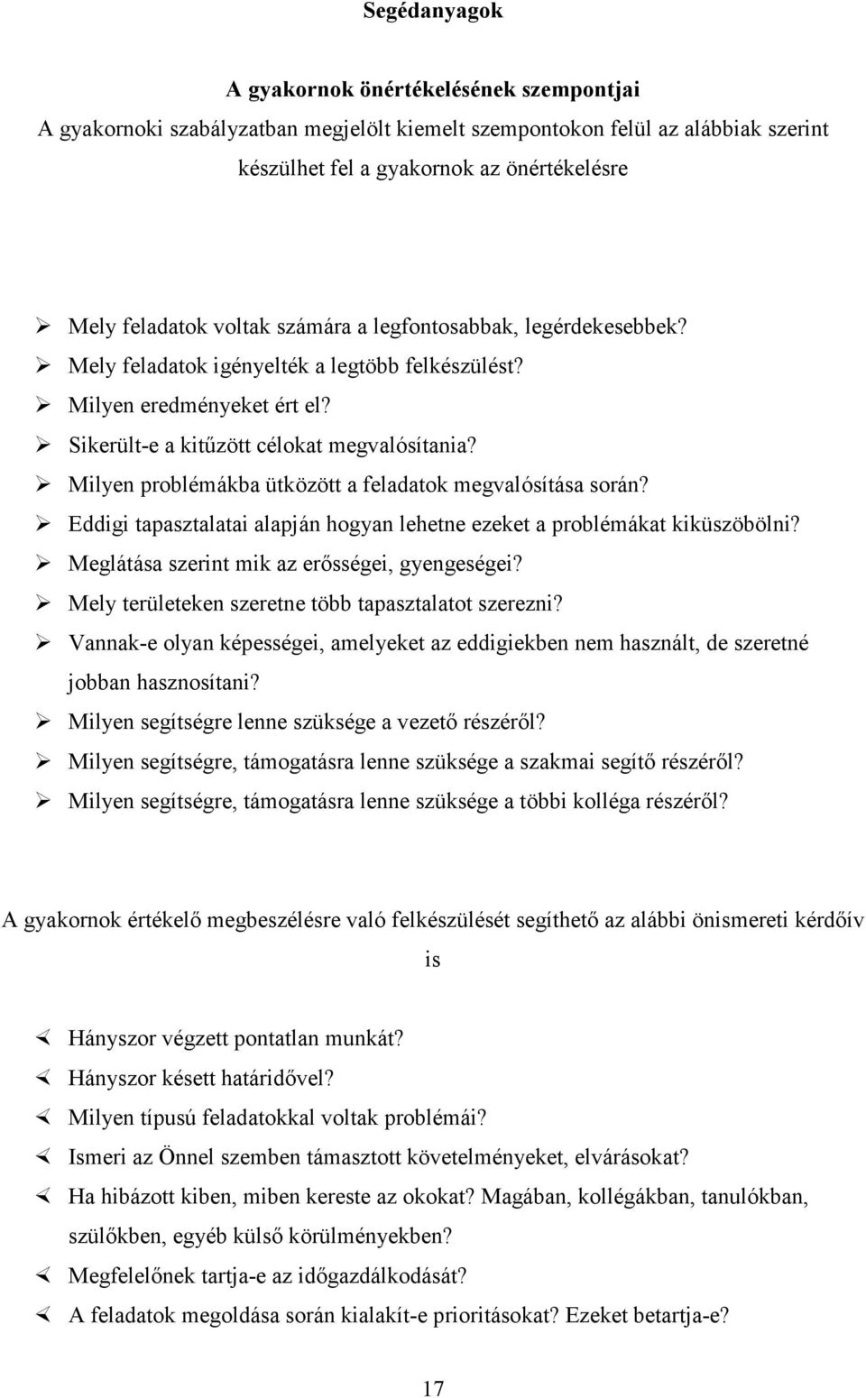 Milyen problémákba ütközött a feladatok megvalósítása során? Eddigi tapasztalatai alapján hogyan lehetne ezeket a problémákat kiküszöbölni? Meglátása szerint mik az erısségei, gyengeségei?