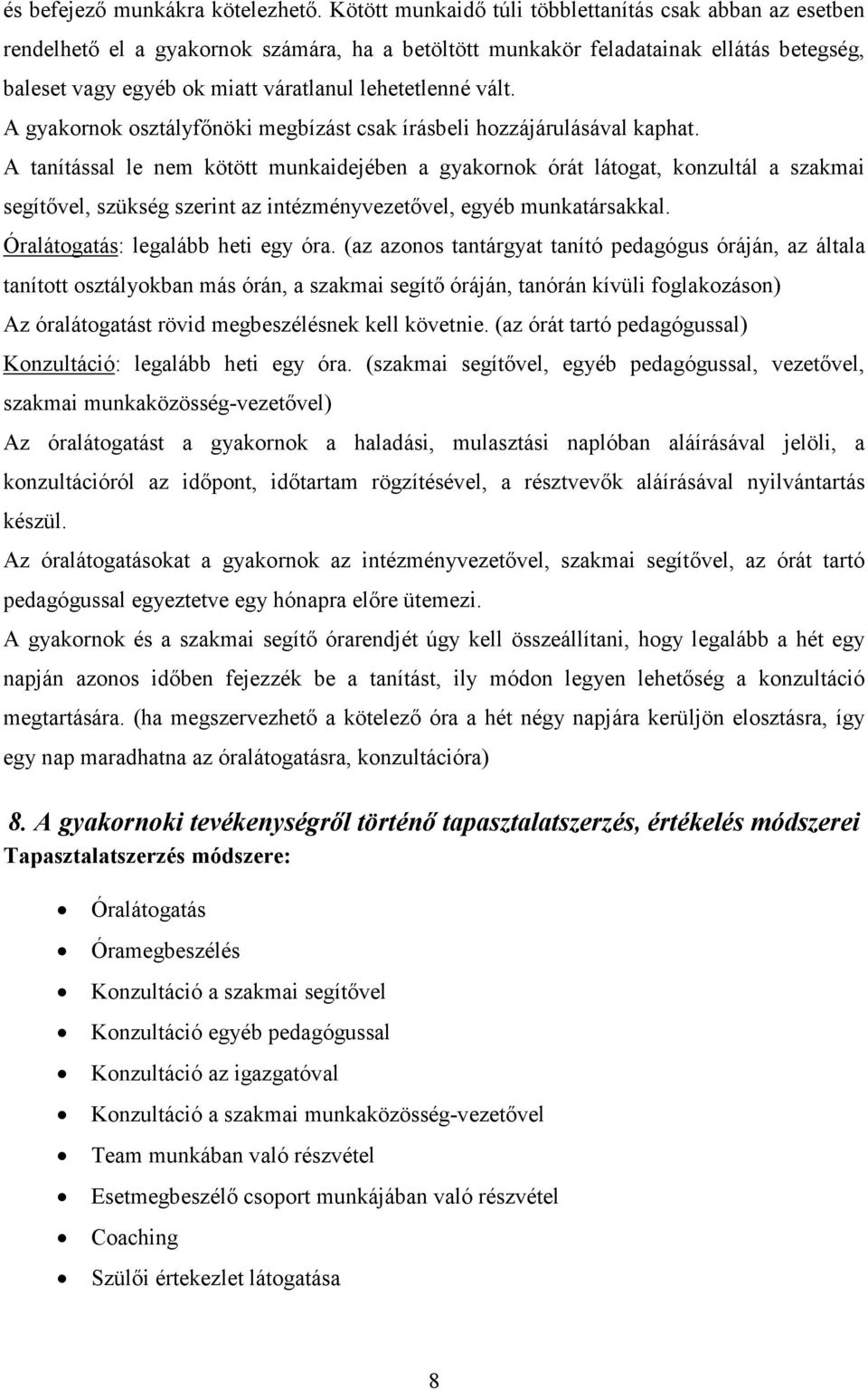 vált. A gyakornok osztályfınöki megbízást csak írásbeli hozzájárulásával kaphat.