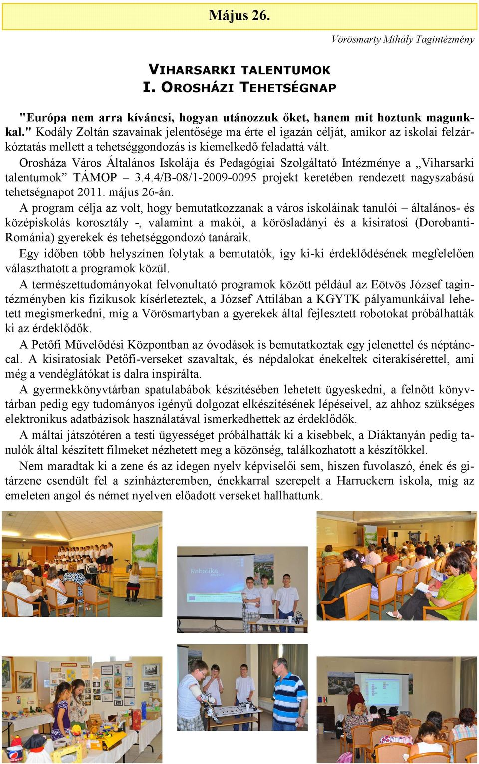 Orosháza Város Általános Iskolája és Pedagógiai Szolgáltató Intézménye a Viharsarki talentumok TÁMOP 3.4.4/B-08/1-2009-0095 projekt keretében rendezett nagyszabású tehetségnapot 2011. május 26-án.