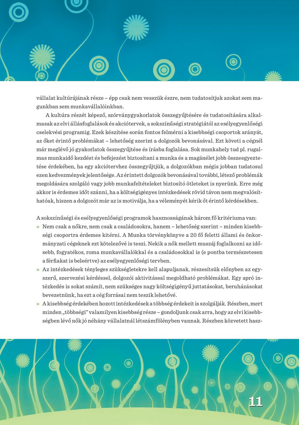 Ezek készítése során fontos felmérni a kisebbségi csoportok arányát, az őket érintő problémákat lehetőség szerint a dolgozók bevonásával.