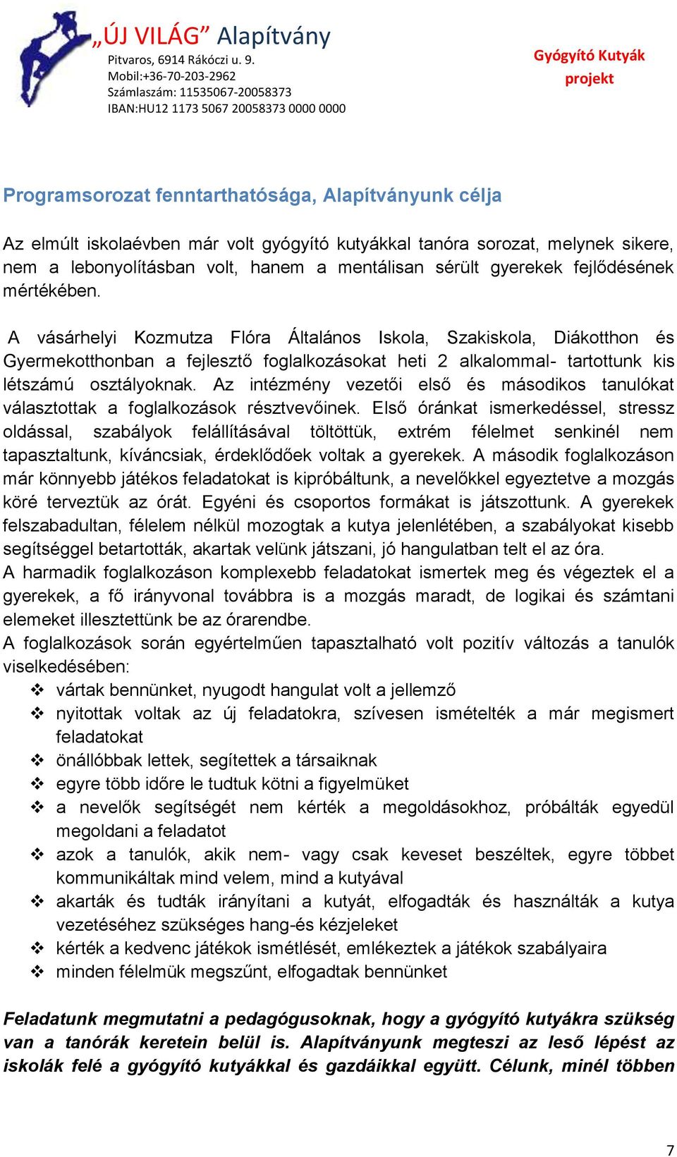 Az intézmény vezetői első és másodikos tanulókat választottak a foglalkozások résztvevőinek.