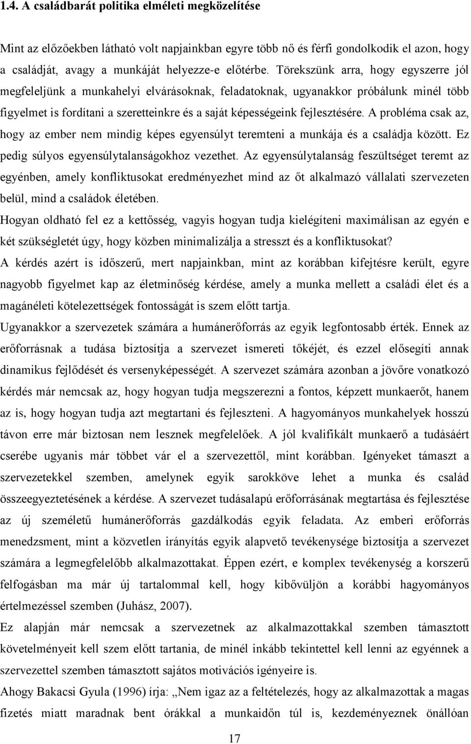 A probléma csak az, hogy az ember nem mindig képes egyensúlyt teremteni a munkája és a családja között. Ez pedig súlyos egyensúlytalanságokhoz vezethet.